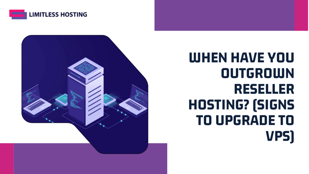 When Have You Outgrown Reseller Hosting (Signs to Upgrade to VPS)